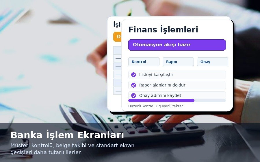 Banka çalışanları için hızlı işlem otomasyonu